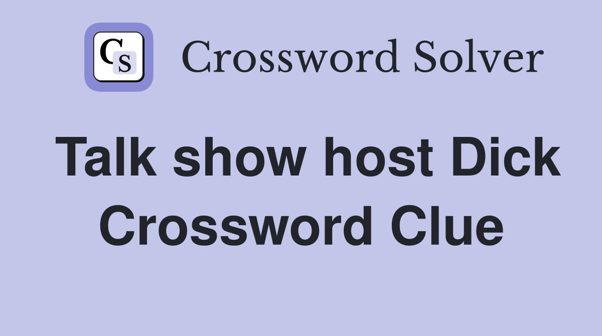 Talk show host Dick Crossword Clue Answers Crossword Solver